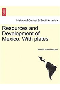 Resources and Development of Mexico. with Plates