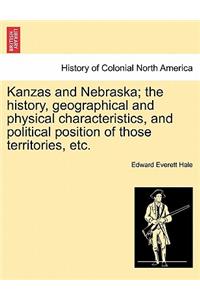 Kanzas and Nebraska; The History, Geographical and Physical Characteristics, and Political Position of Those Territories, Etc.