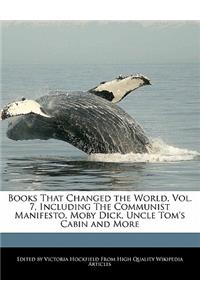 Books That Changed the World, Vol. 7, Including the Communist Manifesto, Moby Dick, Uncle Tom's Cabin and More