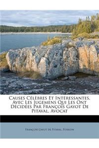 Causes Célèbres Et Intéressantes, Avec Les Jugemens Qui Les Ont Décidées Par François Gayot De Pitaval, Avocat