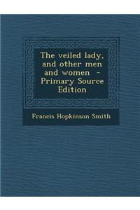 The Veiled Lady, and Other Men and Women