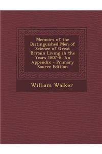 Memoirs of the Distinguished Men of Science of Great Britain Living in the Years 1807-8