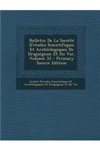 Bulletin de La Societe D'Etudes Scientifiques Et Archeologiques de Draguignan Et Du Var, Volume 33