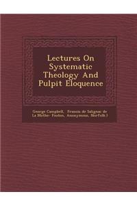Lectures on Systematic Theology and Pulpit Eloquence