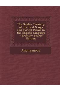 The Golden Treasury of the Best Songs and Lyrical Poems in the English Language