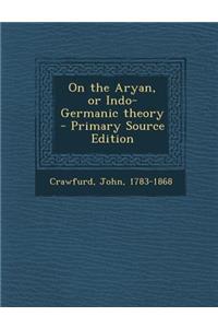 On the Aryan, or Indo-Germanic Theory