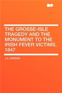 The Grosse-Isle Tragedy and the Monument to the Irish Fever Victims, 1847