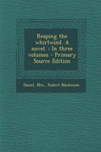 Reaping the Whirlwind. a Novel.: In Three Volumes