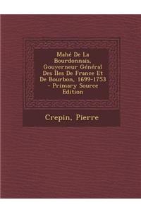 Mahe de La Bourdonnais, Gouverneur General Des Iles de France Et de Bourbon, 1699-1753