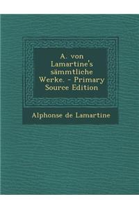 A. Von Lamartine's Sammtliche Werke.