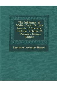 The Influence of Walter Scott on the Novels of Theodor Fontane, Volume 25