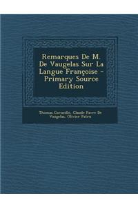 Remarques de M. de Vaugelas Sur La Langue Francoise