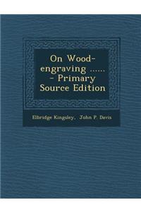On Wood-Engraving ......
