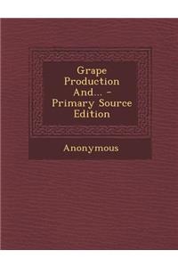 Grape Production And... - Primary Source Edition