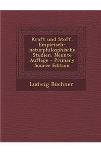 Kraft Und Stoff. Empirisch-Naturphilosphische Studien. Neunte Auflage - Primary Source Edition