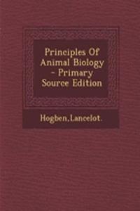 Principles of Animal Biology - Primary Source Edition