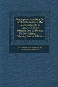 Descripcion Analítica De Las Combinaciones Mas Importantes De La Guerra, Y De Su Relacion Con La Política De Los Estados ...