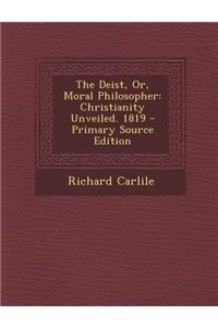 The Deist, Or, Moral Philosopher