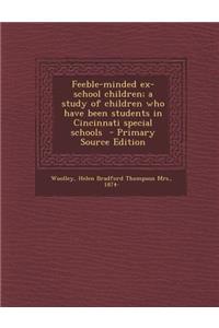 Feeble-Minded Ex-School Children; A Study of Children Who Have Been Students in Cincinnati Special Schools