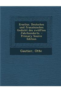 Eraclius. Deutsches Und Franzosisches Gedicht Des Zwolften Jahrhunderts.