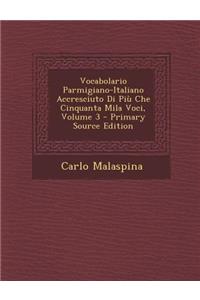 Vocabolario Parmigiano-Italiano Accresciuto Di Piu Che Cinquanta Mila Voci, Volume 3