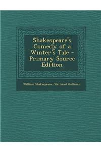 Shakespeare's Comedy of a Winter's Tale - Primary Source Edition