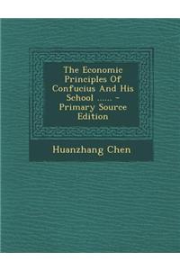 The Economic Principles of Confucius and His School ...... - Primary Source Edition