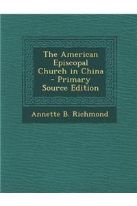 The American Episcopal Church in China - Primary Source Edition