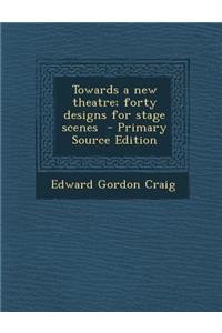 Towards a New Theatre; Forty Designs for Stage Scenes