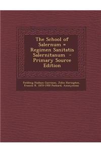 The School of Salernum = Regimen Sanitatis Salernitanum - Primary Source Edition