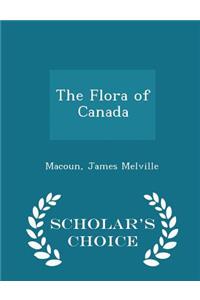 The Flora of Canada - Scholar's Choice Edition