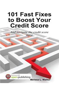 101 Fast Fixes to Boost Your Credit Score: and Navigate the Credit Score Maze