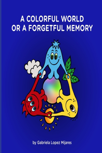colorful world or A forgetful memory
