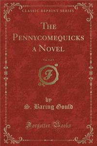 The Pennycomequicks a Novel, Vol. 3 of 3 (Classic Reprint)