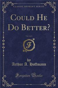 Could He Do Better?, Vol. 3 of 3 (Classic Reprint)
