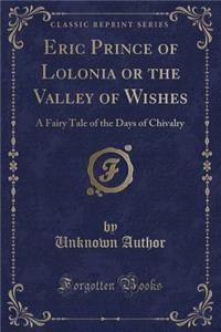 Eric Prince of Lolonia or the Valley of Wishes