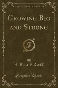 Growing Big and Strong (Classic Reprint)