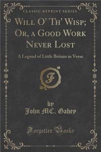 Will O' Th' Wisp; Or, a Good Work Never Lost