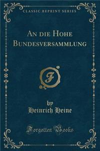 An Die Hohe Bundesversammlung (Classic Reprint)