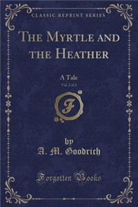 The Myrtle and the Heather, Vol. 2 of 2: A Tale (Classic Reprint)