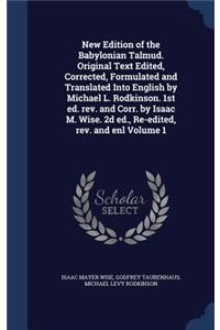 New Edition of the Babylonian Talmud. Original Text Edited, Corrected, Formulated and Translated Into English by Michael L. Rodkinson. 1st ed. rev. and Corr. by Isaac M. Wise. 2d ed., Re-edited, rev. and enl Volume 1