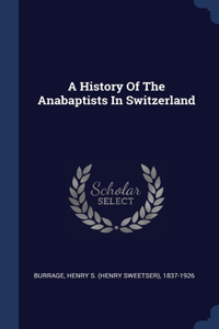 A History Of The Anabaptists In Switzerland