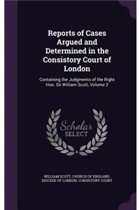 Reports of Cases Argued and Determined in the Consistory Court of London