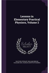 Lessons in Elementary Practical Physiscs, Volume 2