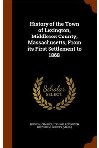 History of the Town of Lexington, Middlesex County, Massachusetts, From its First Settlement to 1868