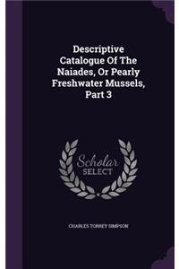 Descriptive Catalogue Of The Naiades, Or Pearly Freshwater Mussels, Part 3