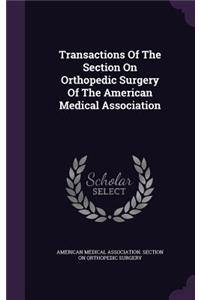 Transactions Of The Section On Orthopedic Surgery Of The American Medical Association