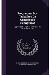 Programma Dos Trabalhos Da Commissão D'emigração: Approvado E Adoptado Em Sessão De 19 De Jan. De 1894