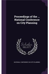 Proceedings of the ... National Conference on City Planning