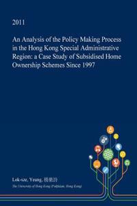 An Analysis of the Policy Making Process in the Hong Kong Special Administrative Region